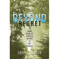 Beyond Regret: Living Your Life Purpose in Spite of Past Choices
