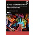 Trauma-Informed Principles in Group Therapy, Psychodrama, and Organizations: Action Methods for Leadership