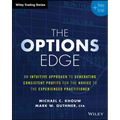 The Options Edge: An Intuitive Approach to Generating Consistent Profits for the Novice to the Experienced Practitioner
