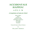 ACCIDENTALS HAPPEN! A Compilation of Scales for Cello in Three Octaves: Major & Minor, Modes, Dominant 7th, Pentatonic & Ethnic, Diminished & Augmente