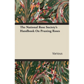 The National Rose Society's Handbook on Pruning Roses