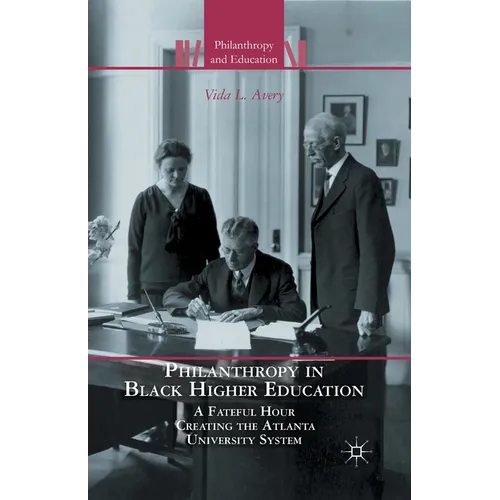 Philanthropy in Black Higher Education: A Fateful Hour Creating the Atlanta University System
