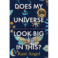 Does My Universe Look Big in This?: An Overthinker's Guide to Living Beyond the Ordinary