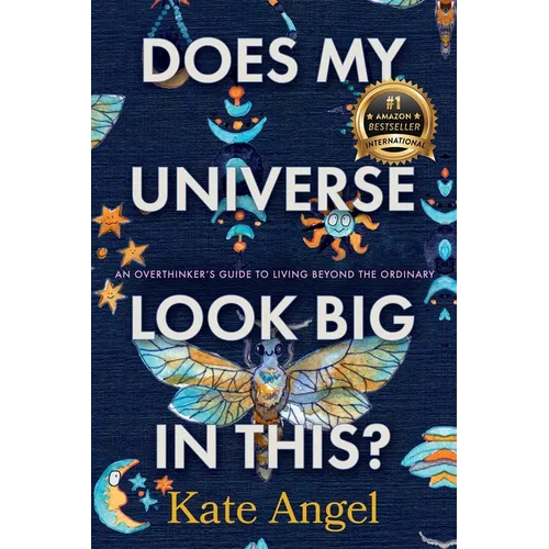 Does My Universe Look Big in This?: An Overthinker's Guide to Living Beyond the Ordinary