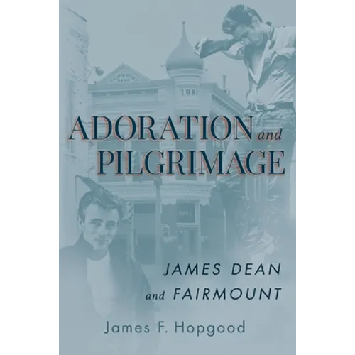 Adoration and Pilgrimage: James Dean and Fairmount