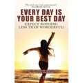 Every Day Is Your Best Day: Expect nothing less than wonderful!
