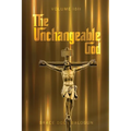 The Unchangeable God Volume I & II