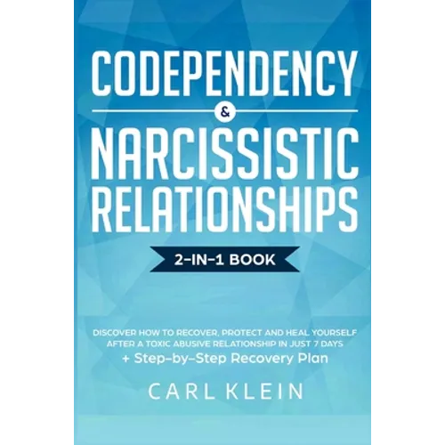 Codependency and Narcissistic Relationships: Discover How to Recover, Protect and Heal Yourself after a Toxic Abusive Relationship in Just 7 Days + St