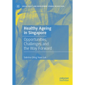 Healthy Ageing in Singapore: Opportunities, Challenges and the Way Forward