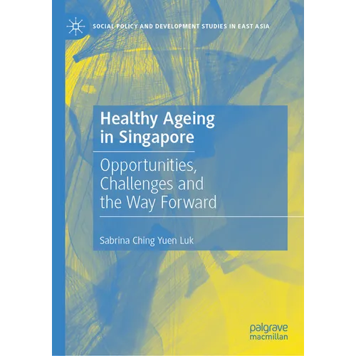 Healthy Ageing in Singapore: Opportunities, Challenges and the Way Forward