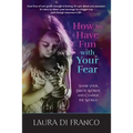 How to Have Fun with Your Fear