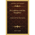 Dr. LeBaron And His Daughters: A Story Of The Old Colony