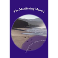 The Manifesting Manual: How To Increase Your Manifesting Vibration & Effortlessly Attract Everything Your Heart Desires