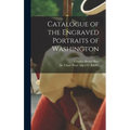 Catalogue of the Engraved Portraits of Washington