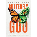 Butterfly Goo: The Down and Dirty Truth of Transformation