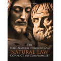 The Bible, Natural Theology and Natural Law: Conflict or Compromise?