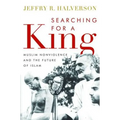 Searching for a King: Muslim Nonviolence and the Future of Islam