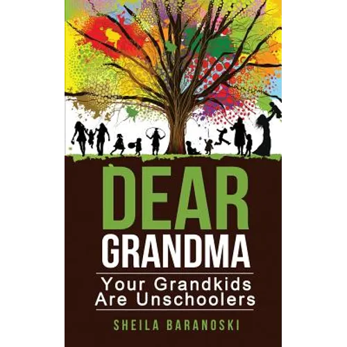 Dear Grandma: Your Grandkids Are Unschoolers