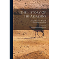 The History Of The Assassins: Derived From Oriental Sources