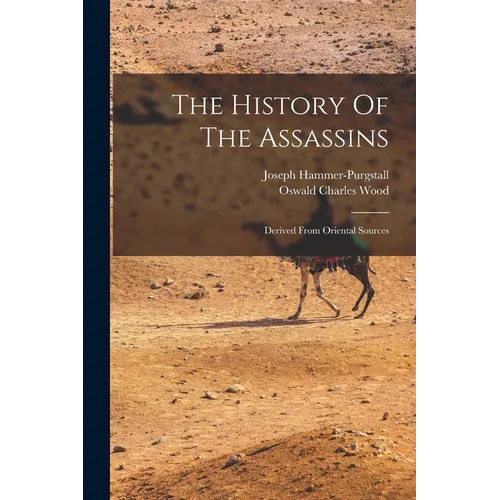 The History Of The Assassins: Derived From Oriental Sources