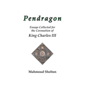 Pendragon: Essays Collected for the Coronation of King Charles III