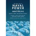 The New Age of Naval Power in the Indo-Pacific: Strategy, Order, and Regional Security