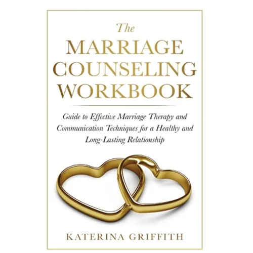 The Marriage Counseling Workbook: Guide to Effective Marriage Therapy and Communication Techniques for a Healthy and Long- Lasting Relationship