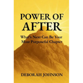 Power of After: What's Next Can Be Your Most Purposeful Chapter