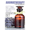 Aromatherapy for Beginners: Getting Started with Essential Oils