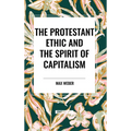 The Protestant Ethic and the Spirit of Capitalism
