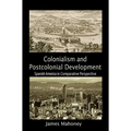 Colonialism and Postcolonial Development: Spanish America in Comparative Perspective