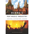 Burma's Pop Music Industry: Creators, Distributors, Censors