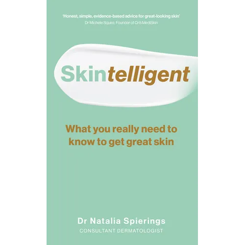 Skintelligent: What You Really Need to Know to Get Great Skin