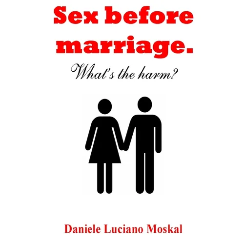 Sex before Marriage. What's the harm?