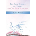 The Blue Science of Heart or Our Time Together