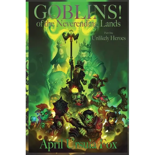 Goblins! of the Neverending Lands - Book 1: Unlikely Heroes