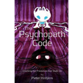 The Psychopath Code: Cracking the Predators that Stalk Us