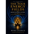 The Four Energy Fields Meditation Guide: Simple Practices for Emotional Balance, Clarity, and Inner Calm