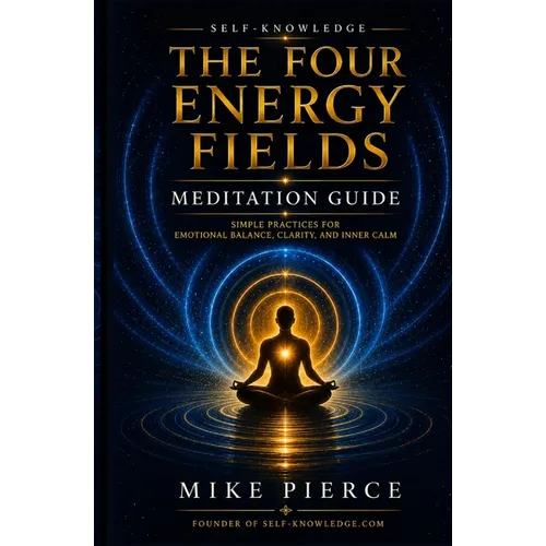 The Four Energy Fields Meditation Guide: Simple Practices for Emotional Balance, Clarity, and Inner Calm