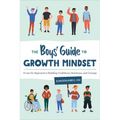 The Boys' Guide to Growth Mindset: A Can-Do Approach to Building Confidence, Resilience, and Courage