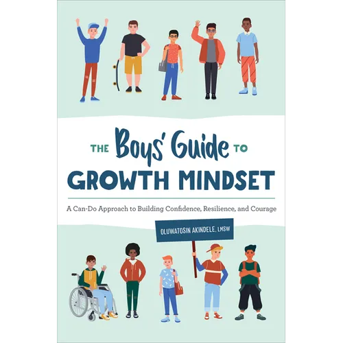 The Boys' Guide to Growth Mindset: A Can-Do Approach to Building Confidence, Resilience, and Courage