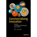 Commercializing Innovation: Turning Technology Breakthroughs Into Products