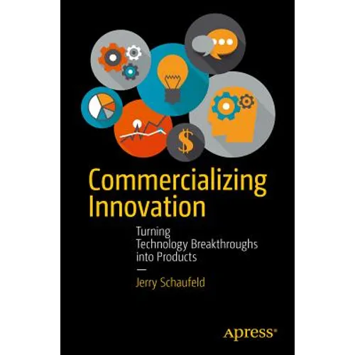 Commercializing Innovation: Turning Technology Breakthroughs Into Products