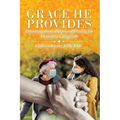 Grace He Provides: Encouragement, Helps and Prayers for Dementia Caregivers