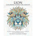 Lion Coloring Book For Adults: An Adult Coloring Book Of 40 Lions in a Range of Styles and Ornate Patterns