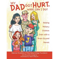 My Dad Got Hurt. What Can I Do?: Helping Military Children Cope with a Brain-Injured Parent
