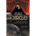 Full Circle: Sherlock Holmes's Greatest Challenge Ever