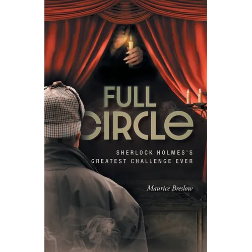 Full Circle: Sherlock Holmes's Greatest Challenge Ever