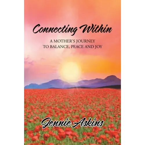 Connecting Within: A Mother's Journey to Balance, Peace and Joy