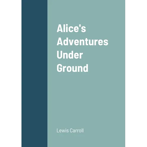Alice's Adventures Under Ground